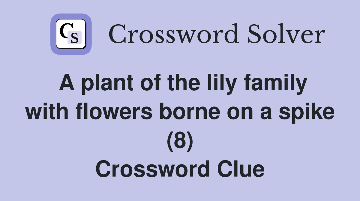A plant of the lily family with flowers borne on a spike (8